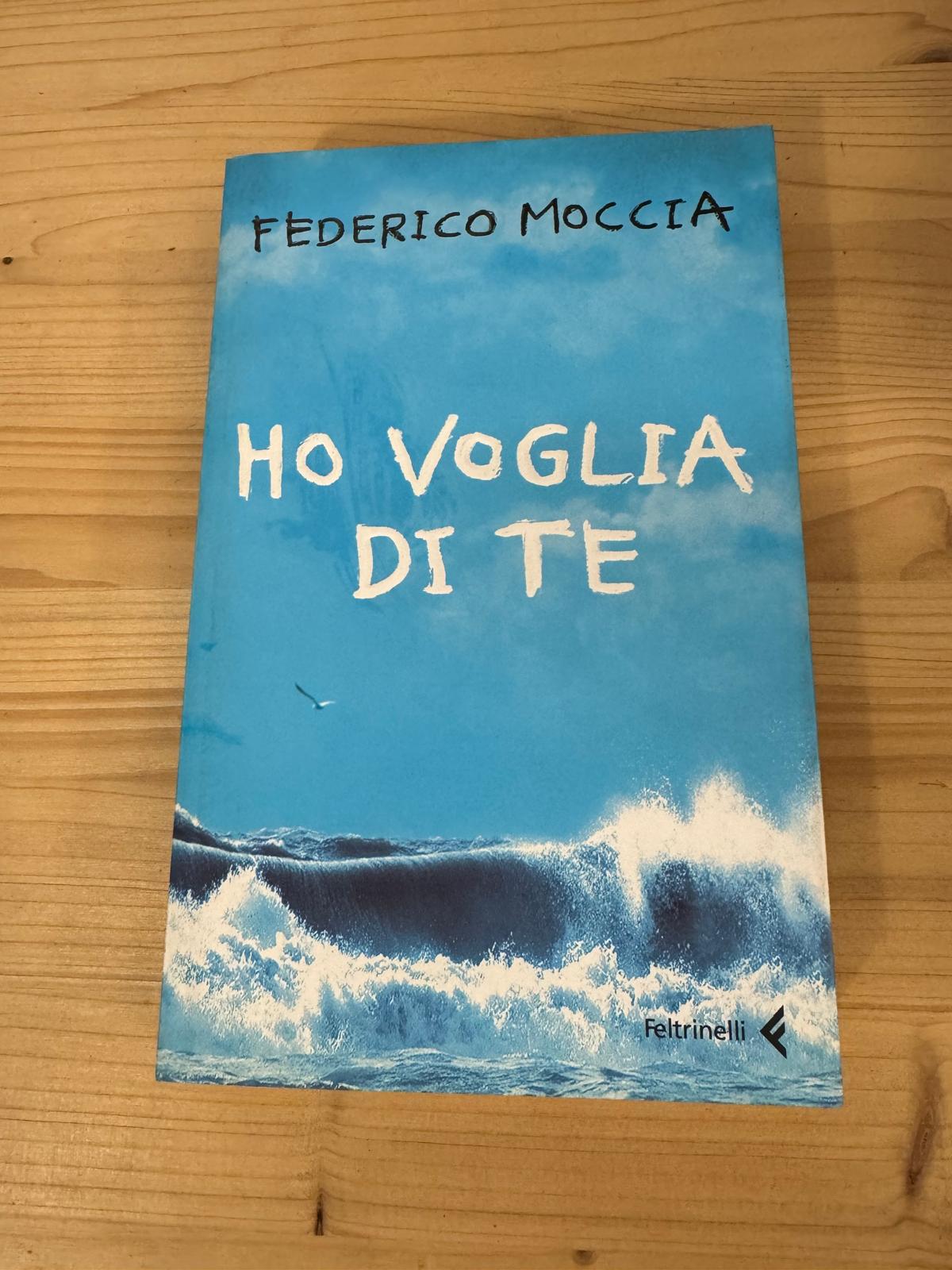 HO VOGLIA DI TE - Federico Moccia - FELTRINELLI 